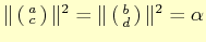 $ \Vert\left(
\begin{smallmatrix}
a \\
c
\end{smallmatrix}\right)\Vert^{2}= \Vert\left(
\begin{smallmatrix}
b \\
d
\end{smallmatrix}\right)\Vert^{2}= \alpha$