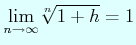 $ \displaystyle{\lim_{n\to\infty}}\sqrt[n]{1+h}=1$