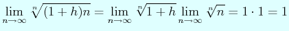 $\displaystyle \lim_{n\to\infty} \sqrt[n]{(1+h)n}= \lim_{n\to\infty}\sqrt[n]{1+h}\lim_{n\to\infty}\sqrt[n]{n}=1\cdot 1=1
$