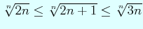$ \sqrt[n]{2n}\leq \sqrt[n]{2n+1}\leq \sqrt[n]{3n}$