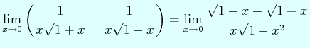 $\displaystyle \lim_{x\to 0}\left(\dfrac{1}{x\sqrt{1+x}}- \dfrac{1}{x\sqrt{1-x}}\right) =\lim_{x\to 0}\dfrac{\sqrt{1-x}-\sqrt{1+x}}{x\sqrt{1-x^{2}}}$