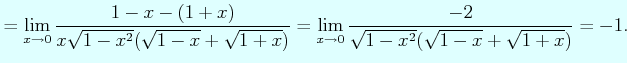 $\displaystyle = \lim_{x\to 0}\dfrac{1-x -(1+x)}{x\sqrt{1-x^{2}}(\sqrt{1-x}+\sqrt{1+x})} = \lim_{x\to 0}\dfrac{-2}{\sqrt{1-x^{2}}(\sqrt{1-x}+\sqrt{1+x})}=-1.$