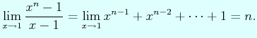 $\displaystyle \lim_{x\to 1}\dfrac{x^{n}-1}{x-1}= \lim_{x\to 1} x^{n-1}+x^{n-2}+\dots+ 1= n.
$