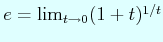 $ e= \lim_{t\to 0}(1+t)^{1/t}$