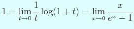 $\displaystyle 1= \lim_{t\to 0}\dfrac{1}{t}\log(1+t)= \lim_{x\to 0}\dfrac{x}{e^{x}-1}
$