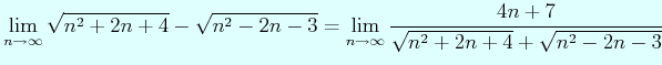$\displaystyle \lim_{n\to\infty}\sqrt{n^{2}+2n+4}-\sqrt{n^{2}-2n-3} = \lim_{n\to\infty}\dfrac{4n+7}{\sqrt{n^{2}+2n+4}+\sqrt{n^{2}-2n-3}}$