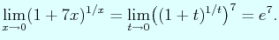 $\displaystyle \lim_{x\to 0}(1+7x)^{1/x}= \lim_{t\to 0}\bigl((1+t)^{1/t}\bigr)^{7}=e^{7}.
$