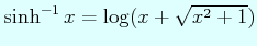 $ \sinh^{-1} x=\log(x+\sqrt{x^{2}+1})$