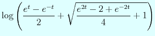 $\displaystyle \log\left(\dfrac{e^{t}-e^{-t}}{2}+ \sqrt{\dfrac{e^{2t}-2+e^{-2t}}{4}+1}\right)$