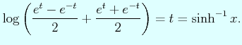 $\displaystyle \log\left(\dfrac{e^{t}-e^{-t}}{2}+\dfrac{e^{t}+e^{-t}}{2}\right)=t=\sinh^{-1}x.$