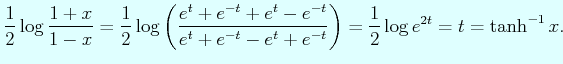 $\displaystyle \dfrac{1}{2}\log\dfrac{1+x}{1-x}= \dfrac{1}{2}\log\left(\dfrac{e^...
...t}}
{e^{t}+e^{-t}-e^{t}+e^{-t}}\right)= \dfrac{1}{2}\log e^{2t}=t=\tanh^{-1}x.
$