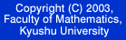 Copyright (C) 2003,Faculty of Mathematics,Kyushu University