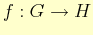 $ f : G\to H$