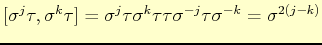 $\displaystyle [\sigma^{j}\tau,\sigma^{k}\tau]= \sigma^{j}\tau\sigma^{k}\tau\tau\sigma^{-j}\tau\sigma^{-k}=\sigma^{2(j-k)}$