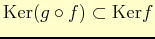$ \mathrm{Ker}(g\circ f)\subset\mathrm{Ker} f$