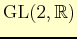 $ \mathrm{GL}(2,\mathbb{R})$