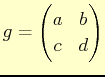 $ g=
\begin{pmatrix}
a & b \\
c & d
\end{pmatrix}$