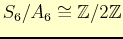 $ S_{6}/A_{6}\cong \mathbb{Z}/2\mathbb{Z}$
