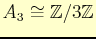 $ A_{3}\cong \mathbb{Z}/3\mathbb{Z}$
