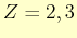 $ Z=2, 3$