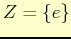 $ Z=\{e\}$