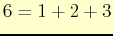 $\displaystyle 6=1+2+3
$