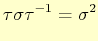 $\displaystyle \tau\sigma\tau^{-1}=\sigma^{2}
$