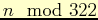 $ n\mod{322}$