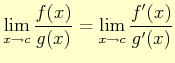 $ \displaystyle{\lim_{x\to c}} \dfrac{f(x)}{g(x)}= \displaystyle{\lim_{x\to c}} \dfrac{f'(x)}{g'(x)}$