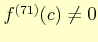 $ f^{(71)}(c)\not=0$