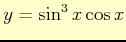 $ y= \sin^{3}x\cos x$