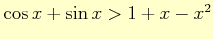 $ \cos x+\sin x>1+x-x^{2}$