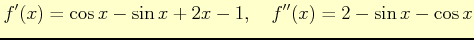 $\displaystyle f'(x)= \cos x-\sin x+2x-1, \quad f''(x)= 2-\sin x-\cos x
$