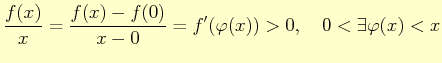$\displaystyle \dfrac{f(x)}{x}= \dfrac{f(x)-f(0)}{x-0}= f'(\varphi(x))>0, \quad 0<\exists \varphi(x)<x
$