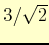 $ 3/\sqrt{2}$