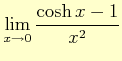 $ \displaystyle{\lim_{x\to 0}} \dfrac{\cosh x-1}{x^{2}}$