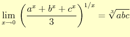 $ \displaystyle{\lim_{x\to 0}} \left(\dfrac{a^{x}+b^{x}+c^{x}}{3}\right)^{1/x}= \sqrt[3]{abc}$