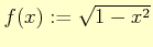 $ f(x):=\sqrt{1-x^{2}}$