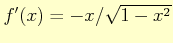 $ f'(x)=-x/\sqrt{1-x^{2}}$