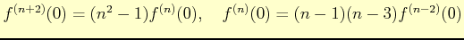 $\displaystyle f^{(n+2)}(0)= (n^{2}-1)f^{(n)}(0), \quad f^{(n)}(0)= (n-1)(n-3)f^{(n-2)}(0)
$